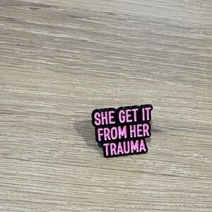 NEW Pink & black enamel pins “she get it from her trauma”